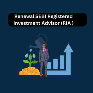 Renewal SEBI Registered Investment Advisor (RIA )