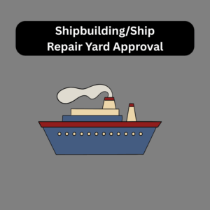 Shipbuilding/Ship Repair Yard Approval
