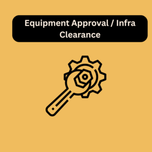Equipment Approval / Infra Clearance