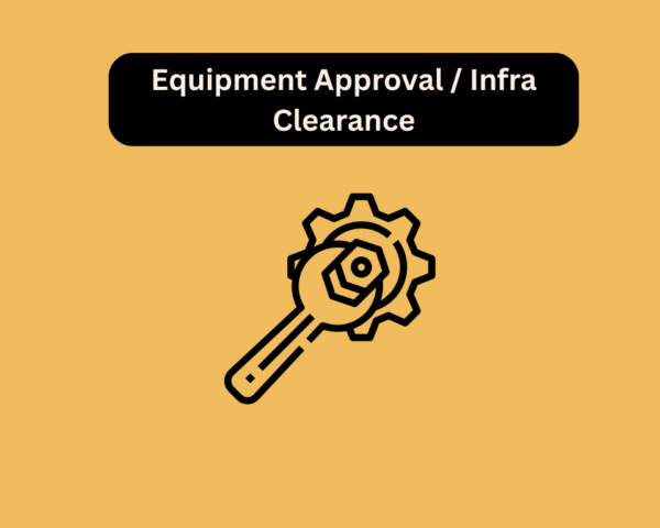 Equipment Approval / Infra Clearance